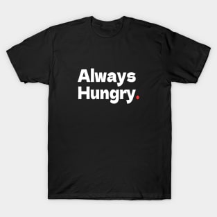 Always Hungry T-Shirt